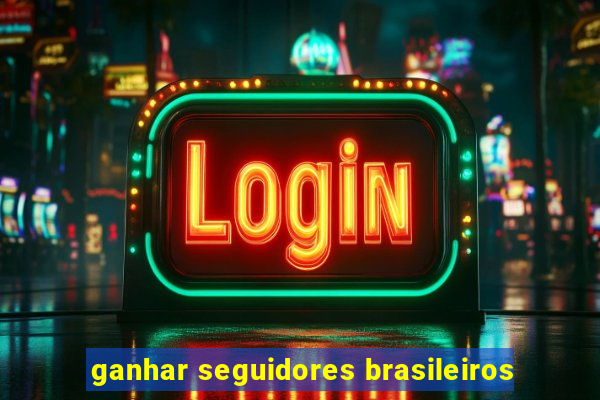 ganhar seguidores brasileiros